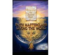 FAITH MASTERCLASS: LIVING THE WORD Breathing the Ancient Text Into Tomorrow’s Dawn