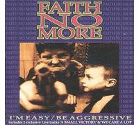 FAITH NO MORE - I'M Easy / Be Agressive