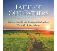 Faith of Our Fathers: Classical Ensemble with Devotional Readings from Oswald Chambers