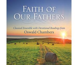 Faith of Our Fathers: Classical Ensemble with Devotional Readings from Oswald Chambers