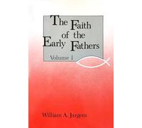 Faith of the Early Fathers: Volume 1
