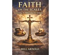 Faith On The Scales: Letting The Bible Judge Our Traditions