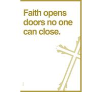 Faith opens doors no one can close.: A lined Christian Notebook for Prayers, Bible Verses, and Personal Reflections. Perfect for Daily Devotions, Spiritual Growth, and Inspiration