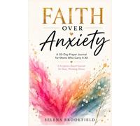 Faith Over Anxiety: A 30-Day Prayer Journal for Moms Who Carry It All