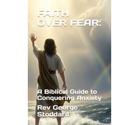 FAITH OVER FEAR:: A Biblical Guide to Conquering Anxiety