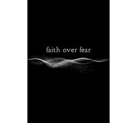 Faith Over Fear: A Blank Journal for Trust, Courage, and Spiritual Growth