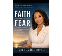 Faith Over Fear: A Christian Guide to AI, Wisdom, and Spiritual Discernment