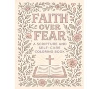 Faith Over Fear: A Scripture and Self-Care Coloring Book