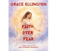 FAITH OVER FEAR: A Spiritual Guide To A Calm And Confident Pregnacy