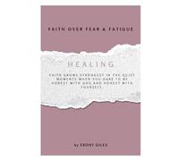 Faith Over Fear and Fatigue: Courage & Healing in Practice