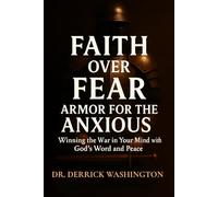 Faith Over Fear: Armor For The Anxious: Winning the War in Your Mind with God's Word and Peace