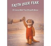 Faith Over Fear: Eli Learns What Strength Means
