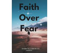 Faith Over Fear: Finding Strength in God’s Promises Through Every Season of Life