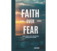 FAITH OVER FEAR: FINDING STRENGTH, PEACE, AND CONFIDENCE THROUGH ISLAMIC TEACHINGS