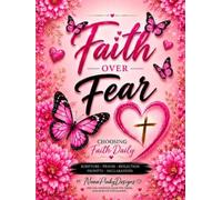 Faith Over Fear Journal: Choosing Faith Daily
