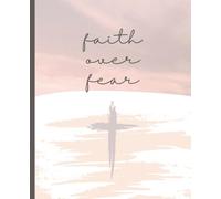 Faith Over Fear Journal: This Notebook is 110 pages, wide ruled and the size is (7.5 x 9.25)