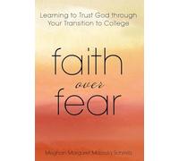Faith Over Fear: Learning to Trust God through Your Transition to College