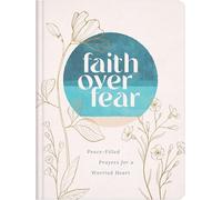 Faith Over Fear: Peace-Filled Prayers for a Worried Heart