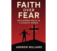 Faith Over Fear: Reclaiming Peace in a Chaotic World