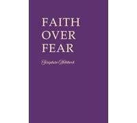 Faith Over Fear Scripture Notebook: A Christian Notebook with Bible Verses on Every Page | 60 Lined Pages for Prayer, Journaling, and Overcoming Fear, Anxiety and Overthinking Through Scripture
