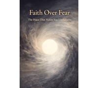 Faith Over Fear: The Peace That Makes You Unshakable