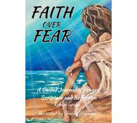 Faith over Fear: Walking in Faith When Fear Tries to Hold You Back