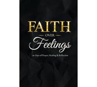 Faith Over Feelings 90-Day Christian Prayer & Reflection Journal for Women: Daily Scriptures, Gratitude Pages, Guided Prompts, and Spiritual Growth for Peace, Purpose & Healing