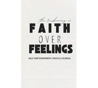 Faith Over Feelings: A Self-Empowerment Oracle Journal
