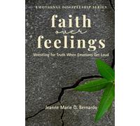 Faith Over Feelings: Wrestling for Truth When Emotions Get Loud