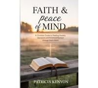 Faith & Peace of Mind: A Christian Guide to Healing Anxiety, Depression, and Emotional Burnout through God’s Word