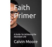Faith Primer: A Guide to Living the Abundant Life