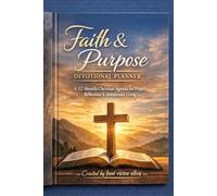 Faith & Purpose Devotional Planner: A 12-Month Christian Agenda for Prayer, Reflection & Intentional Living