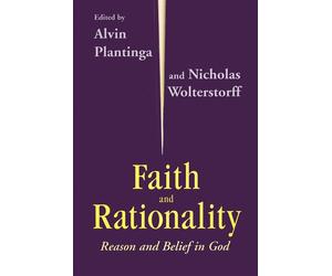 Faith & Rationality: Reason & Belief in God - Plantinga Alvin (cur.)