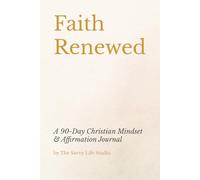 Faith Renewed: A 90-Day Christian Mindset & Affirmation Journal