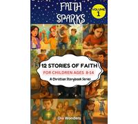 FAITH SPARKS Vol. 1: 12 Stories of Faith, A Christian Storybook Series