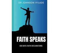 FAITH SPEAKS: 100 Days Faith Declarations