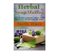 Faith Starr Herbal Soap Making (Tascabile)