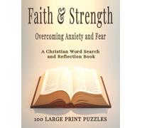 Faith & Strength A Christian Word Search & Reflection Book for Overcoming Anxiety and Finding Peace: 100 Large Print Word Search Puzzles with 50 ... Find Peace, and Strengthen Your Faith