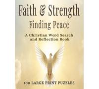 Faith & Strength: Finding Peace A Christian Word Search and Reflection Book: 100 Large Print Bible Word Search Puzzles with Guided Reflections for ... and Spiritual Growth for Adults and Seniors