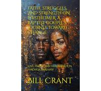 FAITH, STRUGGLES, AND STRENGTH ON WESTHEIMER: A BAPTIST COUPLE’S JOURNEY TOWARD CHANGE: LOVE, PRAYER, AND DETERMINATION THROUGH HARDSHIP