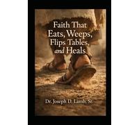 Faith That Eats, Weeps, Flips Tables, and Heals: Rediscovering the Embodied Christ and the Real Cost of Discipleship