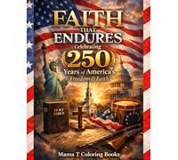 Faith That Endures : Celebrating 250 Years of America’s Freedom & Faith: A Christian Scripture Coloring Book for Celebrating America’s 250th ... Reflections, and Beautiful Coloring Pages Hon