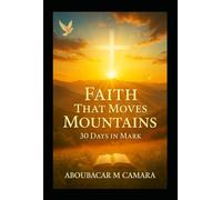Faith That Moves Mountains: 30 Days In Mark