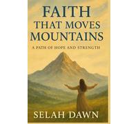 Faith That Moves Mountains: A Path of Hope And Strength