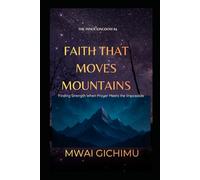 Faith That Moves Mountains: Finding Strength When Prayer Meets the Impossible: 4