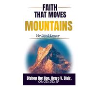 Faith that moves Mountains: My Life & Legacy