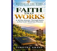 Faith That Works: A 30-Day Journey Through James to Put God's Word Into Practice