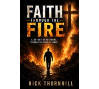 Faith Through The Fire: A 50-Day Devotional Through the Book of James