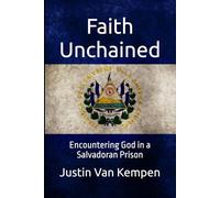 Faith Unchained: Encountering God in a Salvadoran Prison
