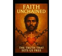 Faith Unchained: The Truth That Sets Us Free